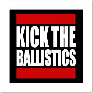 Kick The Ballistics Posters and Art